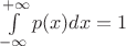 $\int\limits_{- \infty}^{+ \infty}p(x)dx = 1$