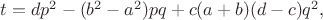 $t=dp^2-(b^2-a^2)pq+c(a+b)(d-c)q^2,$