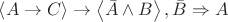 $\left\langle A \to C \right\rangle \to \left\langle \bar{A} \wedge B \right\rangle , \bar{B} \Rightarrow A $