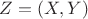 $Z=(X,Y)$