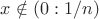 $x\notin(0:1/n)$