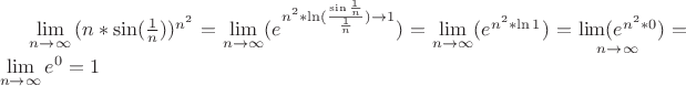 $\mathop {\lim }\limits_{n \to \infty } {(n*\sin (\frac{1}{n}))^{{n^2}}} = \mathop {\lim }\limits_{n \to \infty } ({e^{{n^2}*\ln (\frac{{\sin \frac{1}{n}}}{{\frac{1}{n}}}) \to 1}}) = \mathop {\lim }\limits_{n \to \infty } ({e^{{n^2}*\ln 1}}) = \mathop {\lim ({e^{{n^2}*0}}}\limits_{n \to \infty } ) = \mathop {\lim }\limits_{n \to \infty } {e^0} = 1$