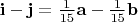 $\mathbf{i}-\mathbf{j}=\frac{1}{15}\mathbf{a}-\frac{1}{15}\mathbf{b}$