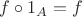 $f \circ 1_A = f$