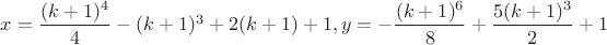 $x=\dfrac{(k+1)^4}{4}-(k+1)^3+2(k+1)+1, y=-\dfrac{(k+1)^6}{8}+\dfrac{5(k+1)^3}{2}+1$