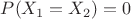 $P(X_1=X_2)=0$