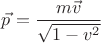 $\vec p =\dfrac{m\vec v}{\sqrt{1-v^2}}$