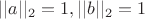 $||a||_2=1, ||b||_2=1$ $||a||_2=1, ||b||_2=1$