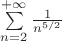 $
\sum\limits_{n = 2}^{ + \infty } {\frac{1}
{{n^{5/2} }}} 
$