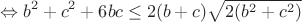$$\Leftrightarrow b^2+c^2+6bc \le 2(b+c)\sqrt{2(b^2+c^2)}$$