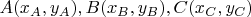 $A(x_{A}, y_{A}), B(x_{B}, y_{B}), C(x_{C}, y_{C})$
