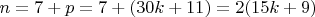 $n=7+ p =7+(30k+11) =2(15k+9)$