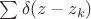 $\sum\delta(z-z_k)$