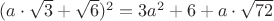 $(a\cdot \sqrt 3+\sqrt 6)^2=3a^2+6+a\cdot\sqrt {72}$