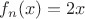 $f_n(x)=2x$