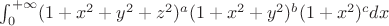 $\int_{0}^{+\infty}(1+x^2+y^2+z^2)^{a}(1+x^2+y^2)^{b}(1+x^2)^{c}dx$
