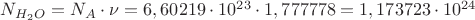 $N_{H_{2}O}=N_{A}\cdot \nu =6,60219\cdot 10^{23}\cdot 1,777778=1,173723\cdot 10^{24}$