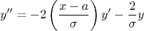 \[y'' = -2\left(\frac{x-a}{\sigma}\right)y' - \frac 2\sigma y\]