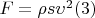 $F=\rho s \upsilon^2 (3)$