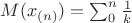 $M(x_{(n)})=\sum_0^n {\frac{1}{k}}$