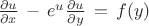 $\frac{\partial u}{\partial x}\,-\,e^u \frac{\partial u}{\partial y}\,=\, f(y)$