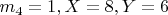 $ m_4= 1,   X= 8,    Y = 6$