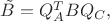 $\tilde B =  Q_A^T B Q_C,$