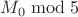 $M_0 \bmod 5$