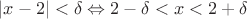 $|x-2|<\delta \Leftrightarrow 2-\delta<x<2+\delta$