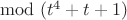 $\mod (t^4+t+1)$