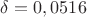 $\delta = 0,0516 см$
