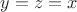 $y=z=x$