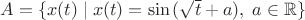 $ A=\lbrace x(t)\;|\;x(t)=\sin{(\sqrt{t} + a)},\;a \in \mathbb{R} \rbrace $