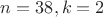 $n=38, k=2$