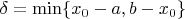 $\delta=\min\{x_0-a,b-x_0\}$