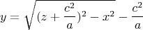 $$y=\sqrt{(z+\frac{c^2}{a})^2-x^2}-\frac{c^2}{a}$$