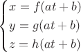 \[
\left\{ \begin{gathered}
  x = f(at + b) \hfill \\
  y = g(at + b) \hfill \\
  z = h(at + b) \hfill \\ 
\end{gathered}  \right.
\]