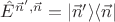 $\hat E^{\vec n', \vec n}=|\vec n'\rangle\langle\vec n|$