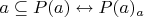 $a \subseteq P(a) \leftrightarrow P(a)_a$