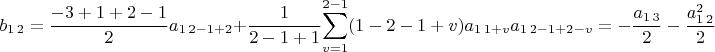 $b_{1\,2}=\dfrac{-3+1+2-1}{2}a_{1\,2-1+2}+\dfrac{1}{2-1+1}{\displaystyle \sum_{v=1}^{2-1}(1-2-1+v)a_{1\,1+v}a_{1\,2-1+2-v}=-\dfrac{a_{1\,3}}{2}-\dfrac{a_{1\,2}^{2}}{2}}$