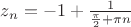 $z_n=-1+\frac {1}{\frac {\pi}{2}+\pi n}$
