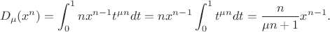 $$
D_{\mu}(x^n)=\int_{0}^1 n x^{n-1} t^{\mu n} dt= n x^{n-1} \int_{0}^1 t^{\mu n} dt= \dfrac{n}{\mu n+1} x^{n-1}.
$$