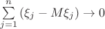 $\[\sum\limits_{j = 1}^n {({\xi _j} - M{\xi _j})}  \to 0\]$