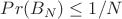 $Pr(B_N) \leq 1/N$