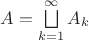 $A = \bigsqcup\limits_{k=1}^\infty A_k$