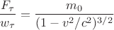 $$\frac{F_\tau}{w_\tau}=\frac{m_0}{(1-v^2/c^2)^{3/2}}$$