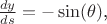 $\frac{dy}{ds}=-\sin(\theta)$,
