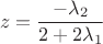 $$z=\frac{-\lambda_2}{2+2 \lambda_1}$$