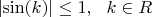 $\left| \sin(k)\right| \leq 1, \  \  k\in \Mathbb{R} $