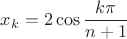 $x_k = 2\cos{\dfrac{k\pi}{n+1}}$